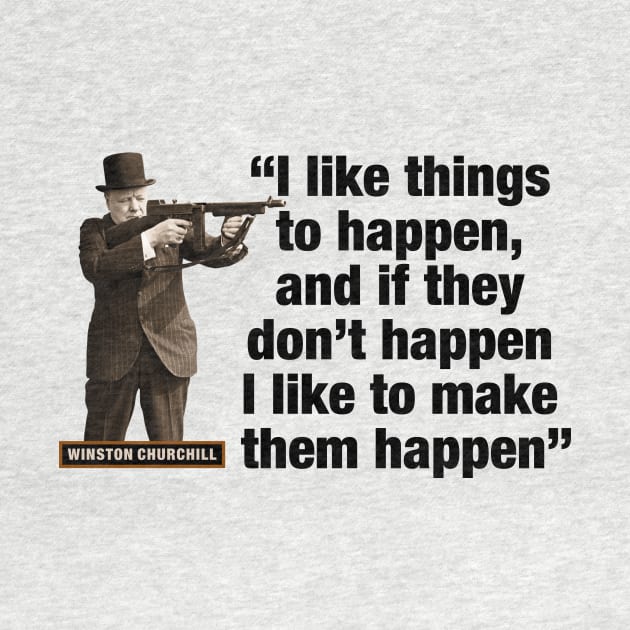 Winston Churchill “I Like Things To Happen, And If They Don’t Happen, I Like To Make Them Happen” by PLAYDIGITAL2020